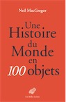 Une Histoire du monde en 100 objets, 2018, 862 p., 160 ill. coul.