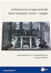 Architectures et espaces fictifs dans l'Antiquité : textes – images, 2018, 226 p.