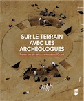 Sur le terrain avec les archéologues. Trente ans de découvertes archéologiques dans l'Ouest de la France, 2018, 298 p.
