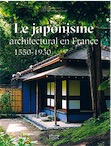 Le japonisme architectural en France (1550-1930), 2018, 400 p., 500 ill.