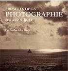Primitifs de la photographie du XIXe siècle, de Baldus à Le Gray, (Les Carnets de Chantilly), 2018, 96 p., 60 ill.