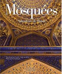 Mosquées. Splendeurs de l'Islam, 2018, 304 p., 325 ill. coul.