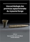 Une archéologie des provinces septentrionales du royaume Kongo, 2018, 500 p.