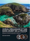 Océan, céramiques et îles dans l'ouest de la France. Approche archéométrique des relations paléo-économiques des populations insulaires du Néolithique à l'Antiquité, 2018, 426 p.