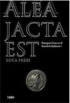 Alea jacta est. Pourquoi César a-t-il franchi le Rubicon ?, 2018, 368 p.
