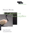 Les égyptiens et leurs mythes. Appréhender un polythéisme, 2018, 256 p.