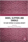Shoes, Slippers, and Sandals. Feet and Footwear in Classical Antiquity, 2018, 338 p.