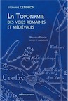 La toponymie des voies romaines et médiévales, 2018, nvlle éd. revue et augmentée, 224 p.