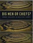 Big Men or Chiefs ? Rondel Builders of Neolithic Europe, 2018, 208 p.