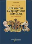 Manuel d'héraldique et d'emblématique médiévale, 2019, 336 p.