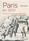 Paris en 1200. Histoire et archéologie d'une capitale fortifiée par Philippe Auguste, 2018, 328 p.