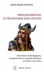 Prolégomènes à l'économie des Celtes. Innovations technologiques, entrepreneuriat et marchés financiers en Gaule avant César, 2018, 190 p., 32 fig.