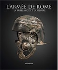 L'armée de Rome. La puissance et la gloire, (cat. expo. musée départemental Arles antique, déc. 2018-avr. 2019), 2019, 256 p., 180 ill.