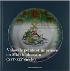 Vaisselle peinte et imprimée en Midi toulousain (XVIe-XIXe siècle), 2018, 220 p.