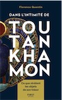 Dans l'intimité de Toutankhamon. Ce que révèlent les objets de son trésor, 2019, 304 p.