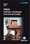 Troie, portrait historique d'un site mythique, 2019, 144 p.