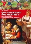 Que mangeaient nos ancêtres ? De la Préhistoire à la Première Guerre Mondiale, 2019, 128 p.