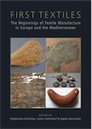First Textiles. The Beginnings of Textile Manufacture in Europe and the Mediterranean, 2018, 272 p.