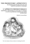 L'apprenti préhistorique. Appréhender l'apprentissage, les savoir-faire et l'expertise à travers les productions techniques des sociétés préhistoriques / The prehistoric apprentice. Investigating apprenticeship, know-how and expertise in prehistoric technologies, 2018, 375 p.