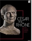 César et le Rhône. Chefs-d'oeuvre antiques d'Arles, 2019, 247 p.