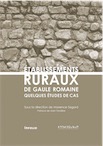 Établissements ruraux de Gaule romaine. Quelques études de cas, 2019, 312 p.