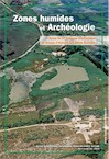 Zones humides et Archeologie, (actes VIe coll. int. Groupe d'Histoire des Zones Humides), (Revue scientifique Bourgogne-Franche-Comté Nature, Hors-série 16), 2018, 230 p.