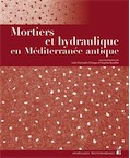 Mortiers et hydraulique en Méditerranée antique, 2019, 200 p.