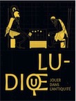 Ludique. Jouer dans l'Antiquité, (cat. expo. Lyon, juin-déc. 2019), 2019, 144 p.