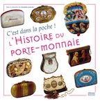 L'Histoire du porte-monnaie. C'est dans la poche !, 2019, 112 p., 80 ill.