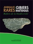 Animaux rares, gibiers inattendus. Reflets de la biodiversité, (cat. expo. Musée national de Préhistoire, Les Eyzies, juin-nov. 2019), 2019, 187 p., 156 ill.
