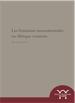 Les fontaines monumentales en Afrique romaine, 2019, 464 p., ill. n.b.