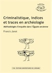 Criminalistique, indices et traces en archéologie. Méthodologie d'enquête dans l'Égypte ancienne, 2019, 202 p.