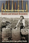 NYMAN J. A., FOGLE K. R., BEAUDRY M. C. (éd.) - The Historical Archaeology of Shadow and Intimate Economies, 2019, 304 p.
