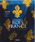 Le Grand Atlas des rois de France. Des Mérovingiens aux Bourbons, 2019, 432 p.