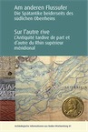 Am anderen Flussufer. Die Spätantike beidseits des südlichen Oberrheins / Sur l'autre rive. L'Antiquité tardive de part et d'autre du Rhin supérieur méridional, 2019, 344 p.