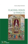 Flacons, fioles et fiasques, (Les Cahiers de Verre & histoire 3), 2019, 231 p.