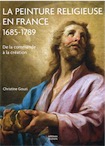 La peinture religieuse, 1685-1789. De la commande à la création, 2019, 480 p., 300 ill.