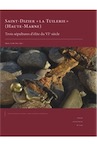 Saint-Dizier « la Tuilerie » Haute-Marne. Trois sépultures d'élite du VIe siècle, 2019, 297 p.