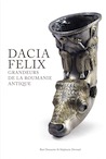 Dacia Felix. Grandeurs de la Roumanie Antique, 2019, 96 p., 100 ill.