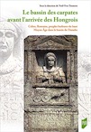 Le bassin des Carpates avant l'arrivée des Hongrois. Celtes, Romains, peuples barbares du haut Moyen Âge dans le bassin du Danube, 400 av. J.-C.-895 apr. J.-C., 2019, 456 p.