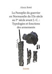 La Panoplie du guerrier en Normandie du IIIe siècle au Ier siècle avant J.-C. : Typologies et fonctions des armements, 2019, 372 p.