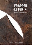 Frapper le fer. L'art des forgerons africains, (cat. expo. musée du Quai Branly, nov. 2019 - mars 2020), 2019, 240 p.