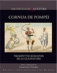 Cornua de Pompéi. Trompettes romaines de la gladiature, 2020, 124 p.