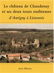 Le château de Chaudenay (Côte-d'Or) et ses deux tours maîtresses : d'Antigny à Listenois, 2020, 64 p., 60 ill.