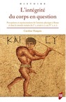 L'intégrité du corps en question. Perceptions et représentations de l'atteinte physique à Rome et dans le monde romain du Ier s. avant n.è. au IVe s. n.è., 2020, 358 p.