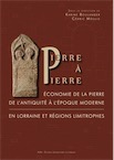 Pierre à pierre. Economie de la pierre de l'Antiquité à l'époque moderne en Lorraine et régions limitrophes, 2020, 294 p.