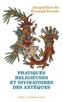 Pratiques religieuses et divinatoires des Aztèques, 2020, 380 p.