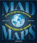 Mad Maps. L'atlas qui va changer votre vision du Monde, 2019, 144 p.