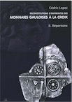 Reconstitutions d'empreintes des monnaies gauloises à la croix, Volume 2. Répertoire, 2020, 312 p.