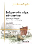 Boulogne-sur-Mer antique, entre terre et mer. Gesoriacum-Bononia, le port et son arrière-pays, 2020, 416 p.